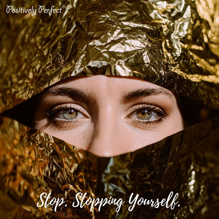 Stop Stopping Yourself