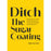 Ditch The Sugar Coating