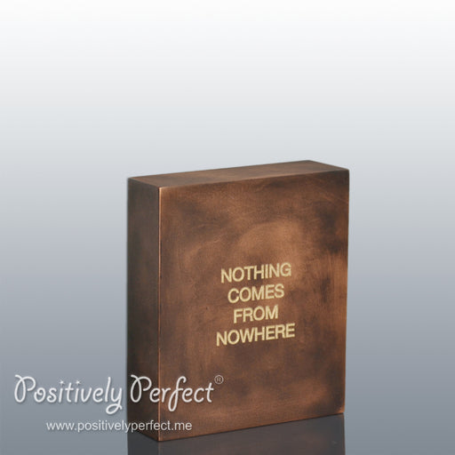 Office Quote Gift : Nothing comes from Nowhere
